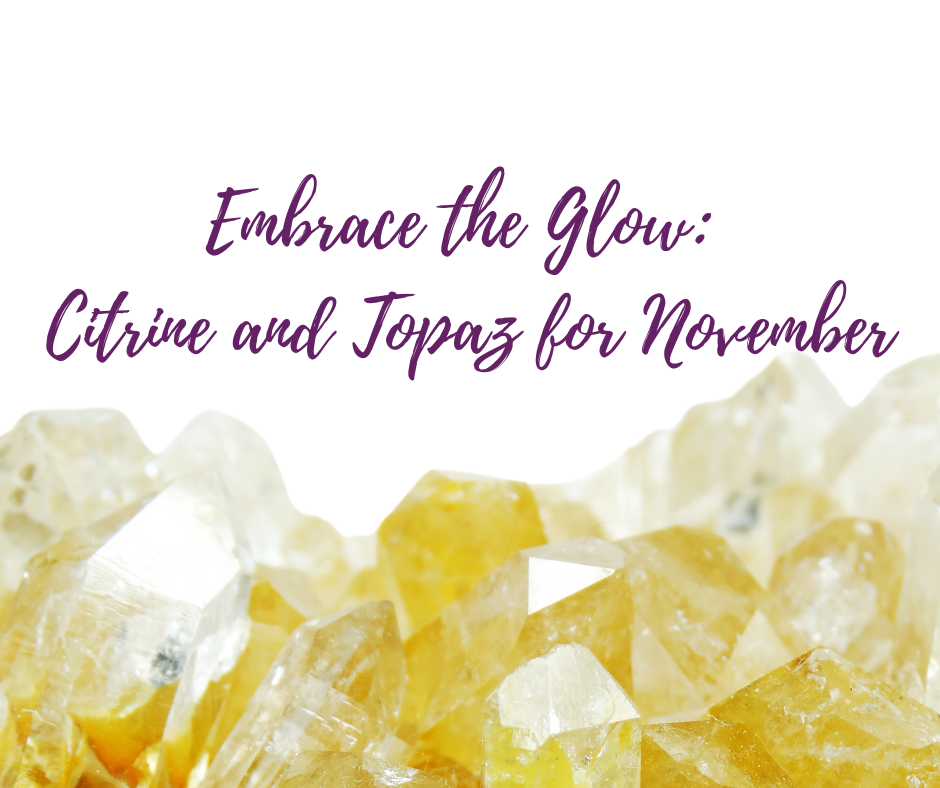 Embrace the Glow Citrine and Topaz for November