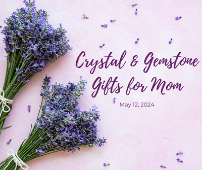 Crystal and Gemstone Gifts for Mom