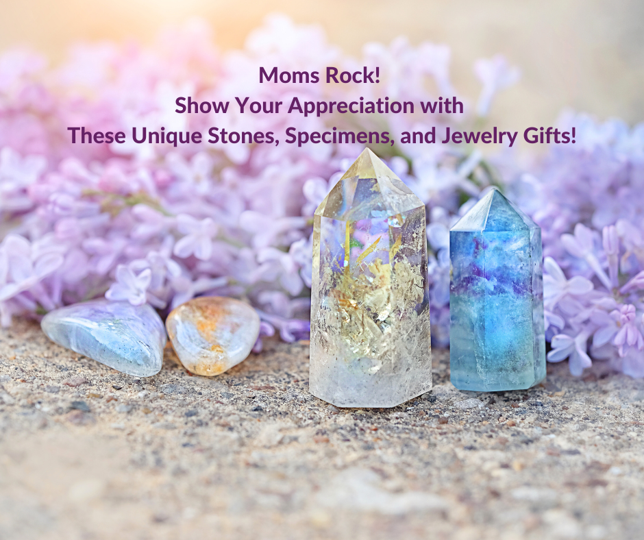 Moms Rock Show Your Appreciation with These Unique Stones Specimens