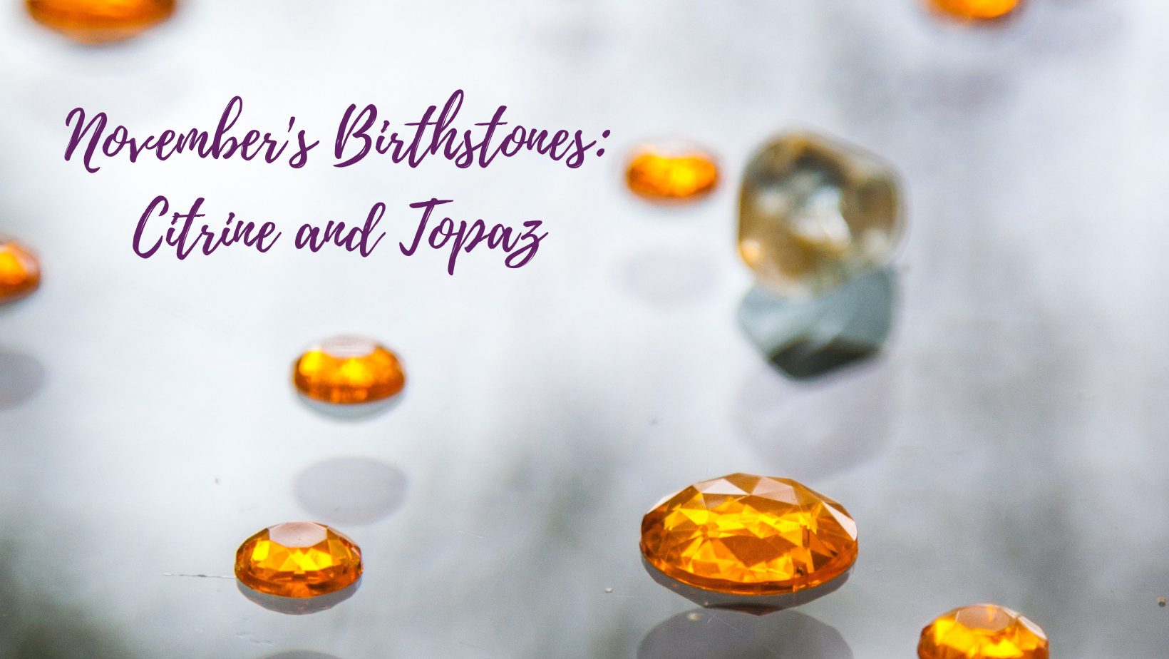 November Birthstones Topaz and Citrine