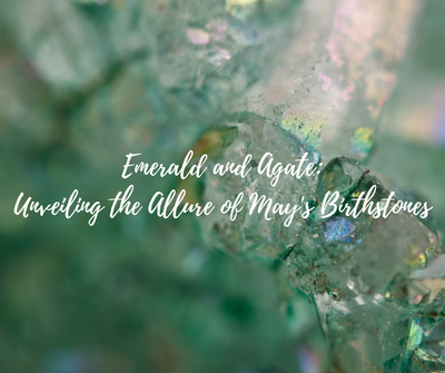 Unveiling the Allure of May's Birthstones: Emerald and Agate