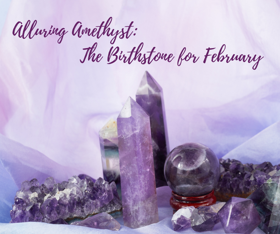 Alluring Amethyst: The Birthstone for February – Crystal Joys