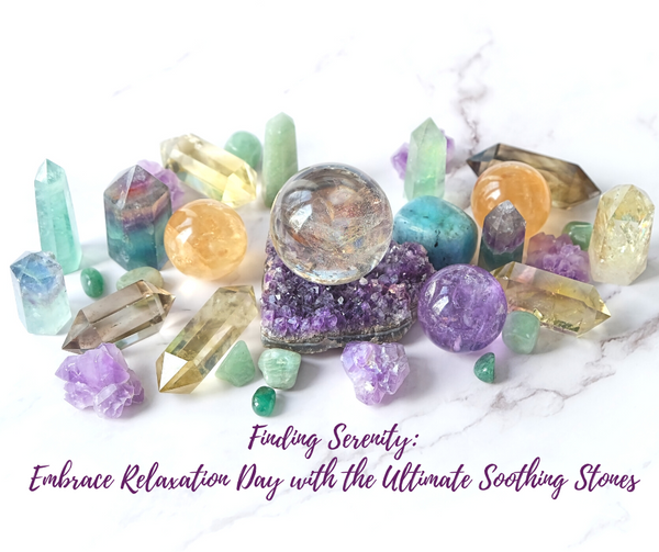 Finding Serenity: Embrace Relaxation Day with the Ultimate Soothing Stones