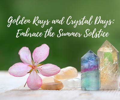Golden Rays and Crystal Days: Embrace the Summer Solstice
