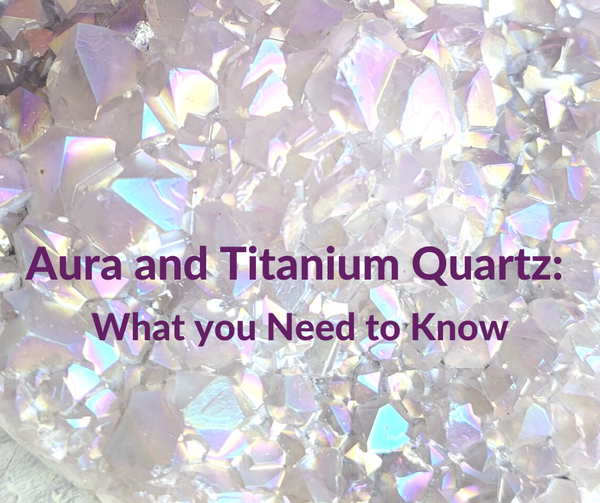 Aura and Titanium Quartz: What you Need to Know