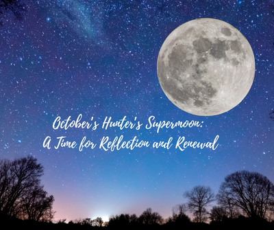 October’s Hunter’s Supermoon: A Time for Reflection and Renewal