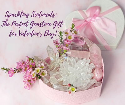 Sparkling Sentiments: The Perfect Crystal or Gemstone Gift for Valentine's Day