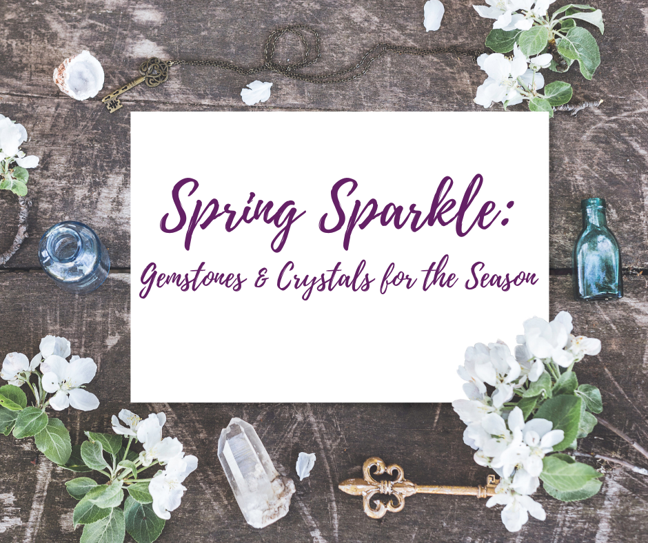 Spring Sparkle: Gemstones and Crystals for the Season – Crystal Joys