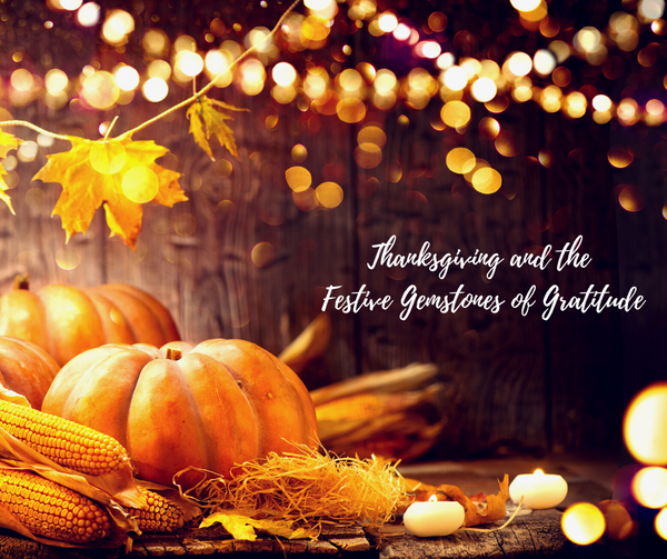 Thanksgiving and the Festive Gemstones of Gratitude
