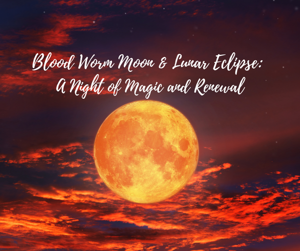Blood Worm Moon & Lunar Eclipse: A Night of Magic and Renewal