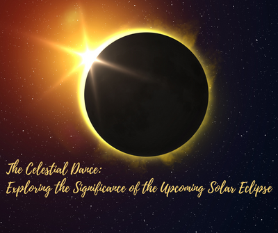 The Celestial Dance: Exploring the Significance of the Upcoming Solar Eclipse