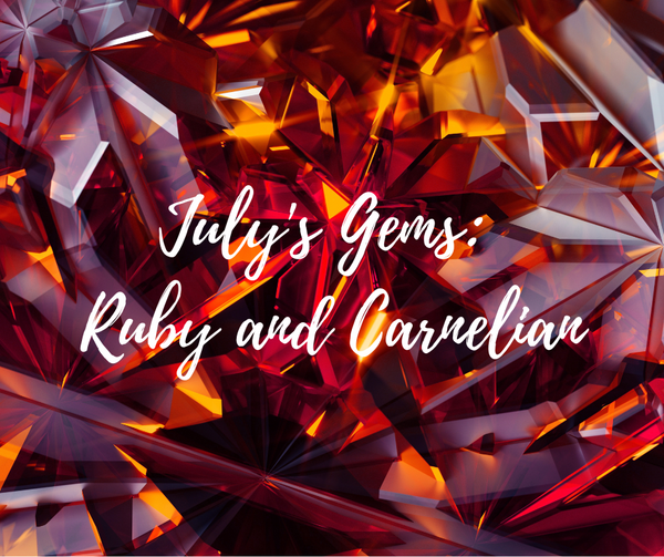 July's Gems: Ruby and Carnelian