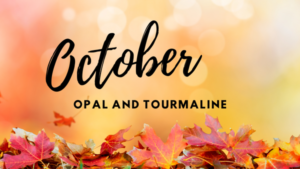 October Birthstones: Opal and Tourmaline