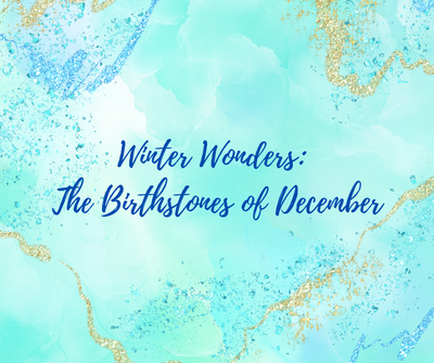 Winter Wonders: The Birthstones of December